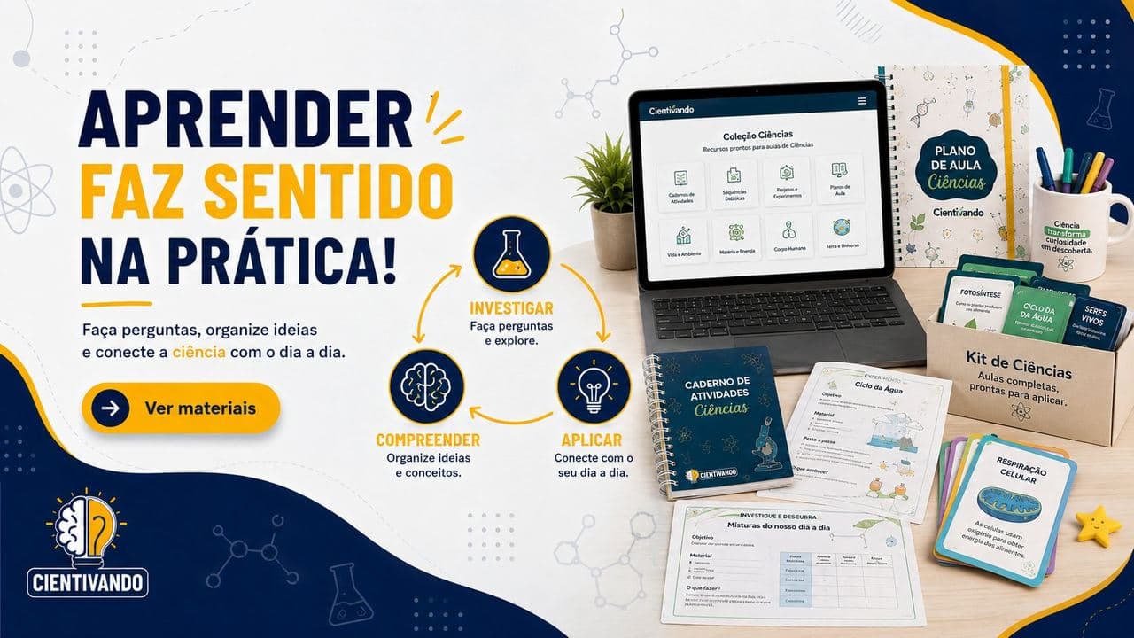 Aprender faz sentido na prática! Faça perguntas, organize ideias e conecte a ciência com o dia a dia.